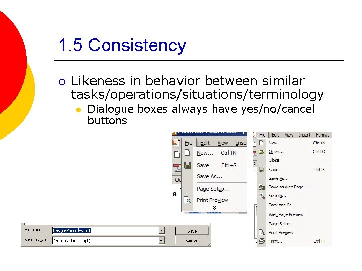 1. 5 Consistency ¡ Likeness in behavior between similar tasks/operations/situations/terminology l Dialogue boxes always