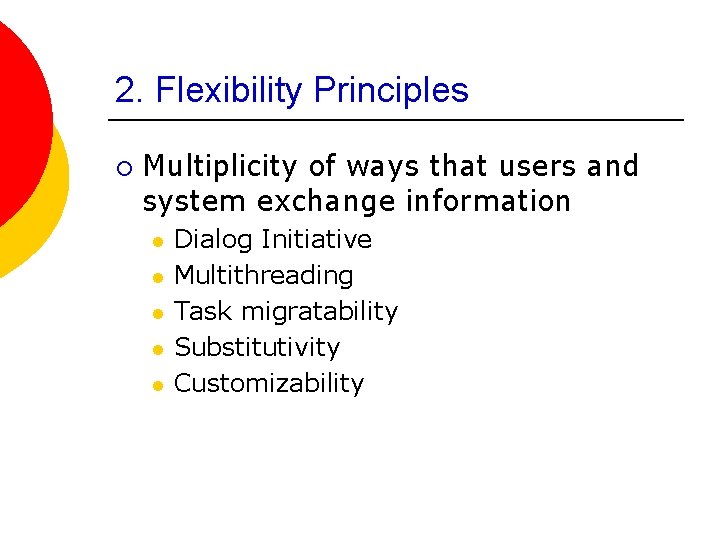 2. Flexibility Principles ¡ Multiplicity of ways that users and system exchange information l