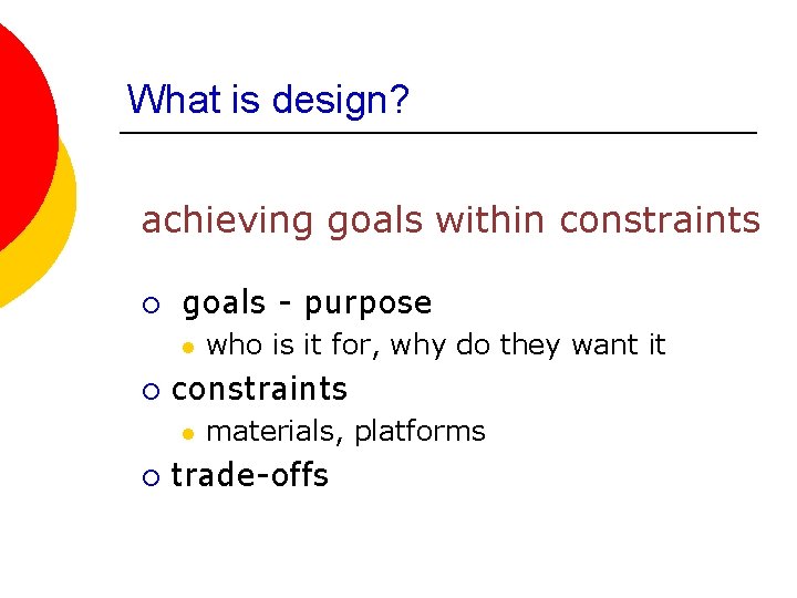What is design? achieving goals within constraints ¡ goals - purpose l ¡ constraints