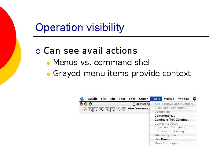Operation visibility ¡ Can see avail actions l l Menus vs. command shell Grayed
