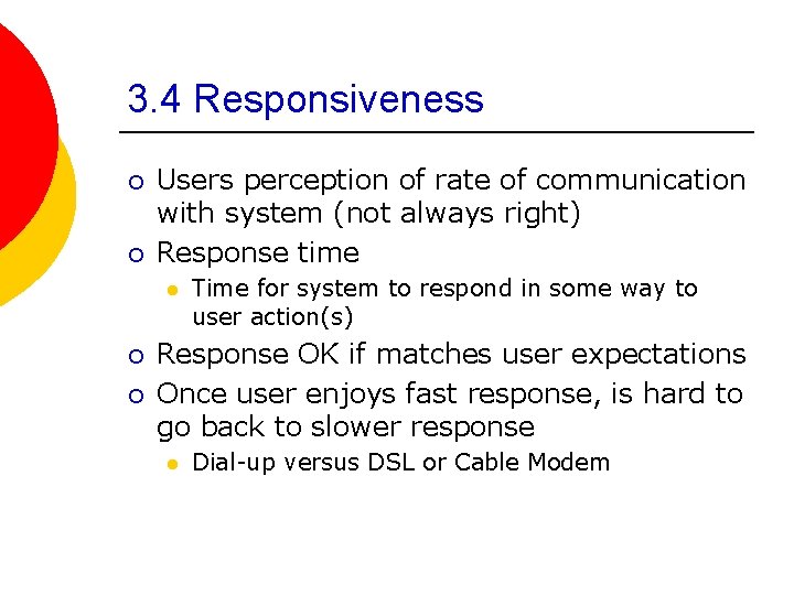 3. 4 Responsiveness ¡ ¡ Users perception of rate of communication with system (not