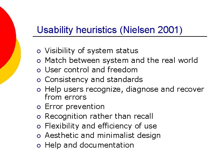 Usability heuristics (Nielsen 2001) ¡ ¡ ¡ ¡ ¡ Visibility of system status Match