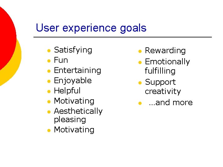 User experience goals l l l l Satisfying Fun Entertaining Enjoyable Helpful Motivating Aesthetically