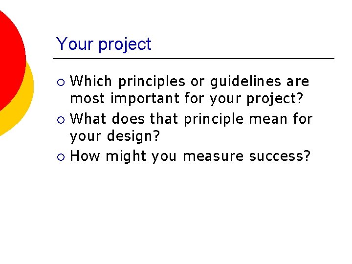 Your project Which principles or guidelines are most important for your project? ¡ What