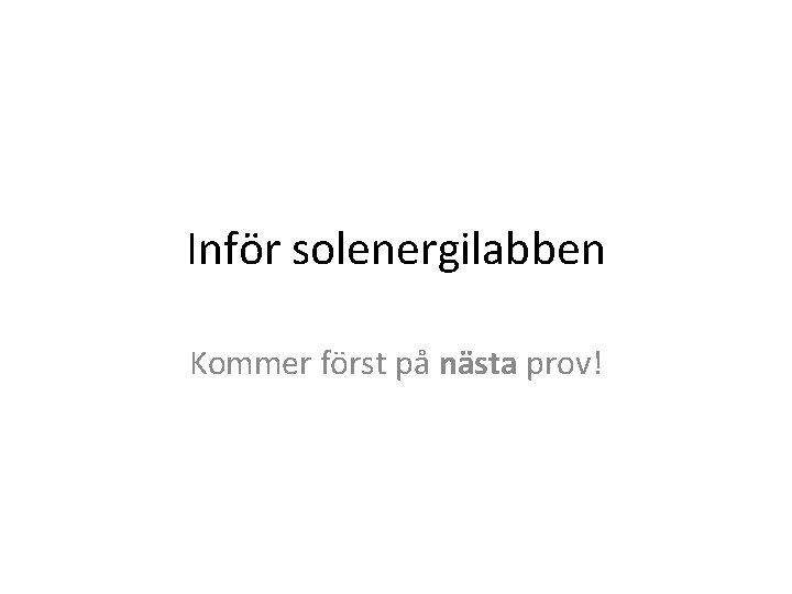 Inför solenergilabben Kommer först på nästa prov! 