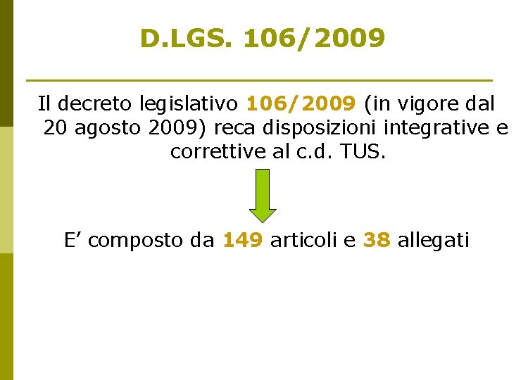 D. LGS. 106/2009 Il decreto legislativo 106/2009 (in vigore dal 20 agosto 2009) reca