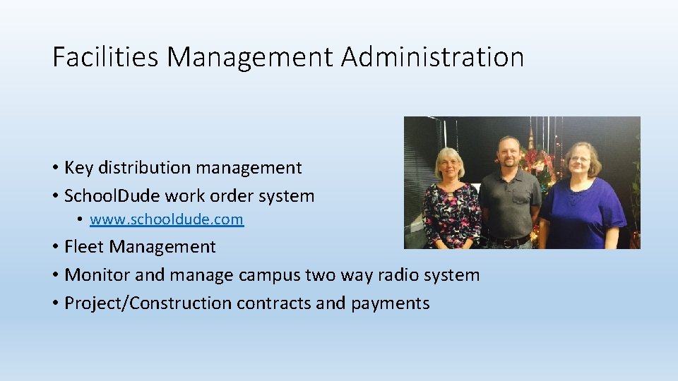 Facilities Management Administration • Key distribution management • School. Dude work order system •