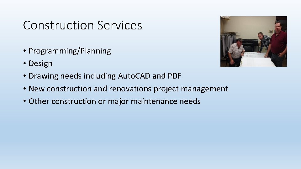 Construction Services • Programming/Planning • Design • Drawing needs including Auto. CAD and PDF