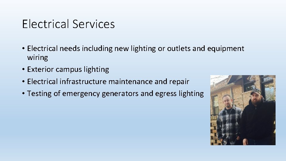 Electrical Services • Electrical needs including new lighting or outlets and equipment wiring •
