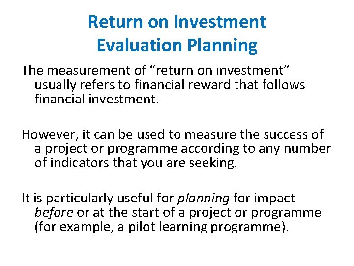 Return on Investment Evaluation Planning The measurement of “return on investment” usually refers to