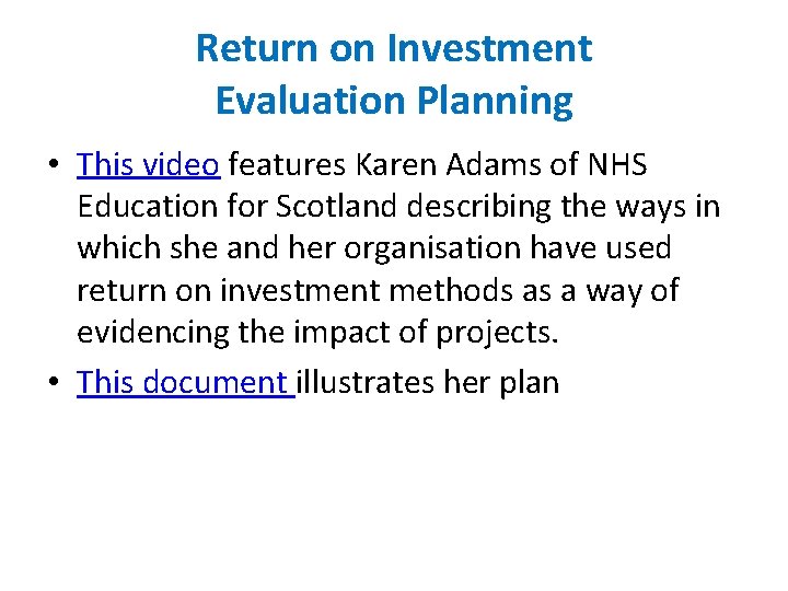 Return on Investment Evaluation Planning • This video features Karen Adams of NHS Education