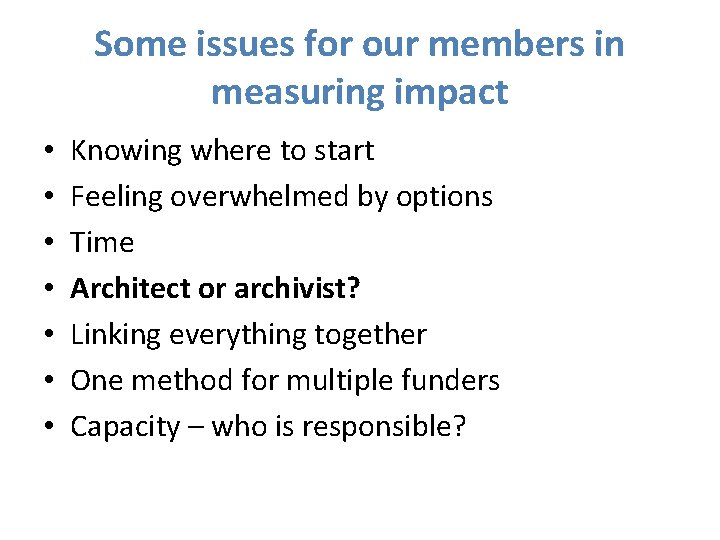 Some issues for our members in measuring impact • • Knowing where to start