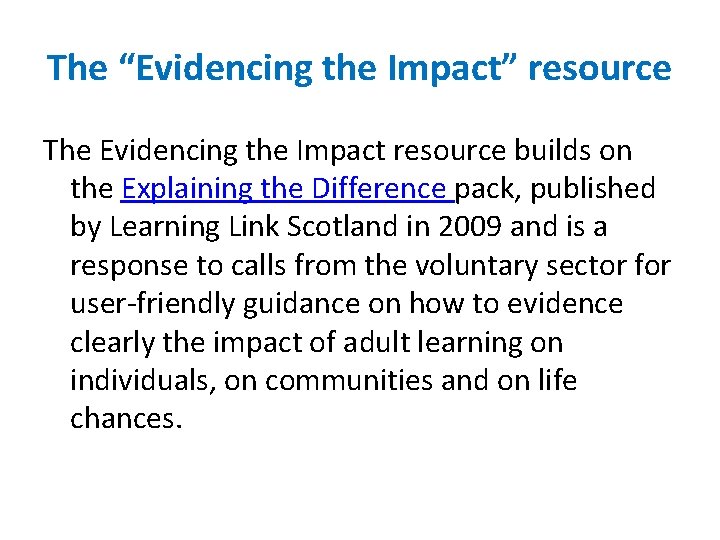 The “Evidencing the Impact” resource The Evidencing the Impact resource builds on the Explaining