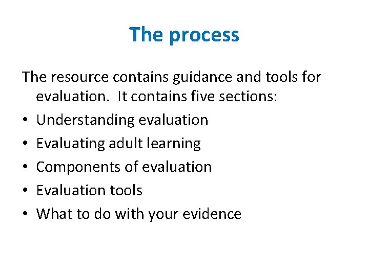 The process The resource contains guidance and tools for evaluation. It contains five sections: