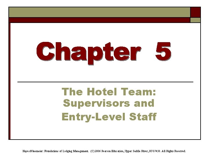The Hotel Team: Supervisors and Entry-Level Staff Hayes/Ninemeier: Foundations of Lodging Management. (C) 2006