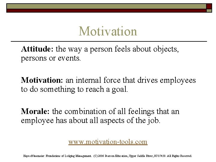 Motivation Attitude: the way a person feels about objects, persons or events. Motivation: an