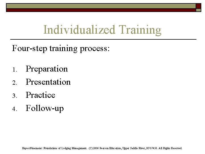 Individualized Training Four-step training process: 1. 2. 3. 4. Preparation Presentation Practice Follow-up Hayes/Ninemeier: