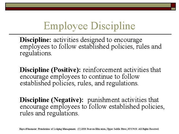 Employee Discipline: activities designed to encourage employees to follow established policies, rules and regulations.