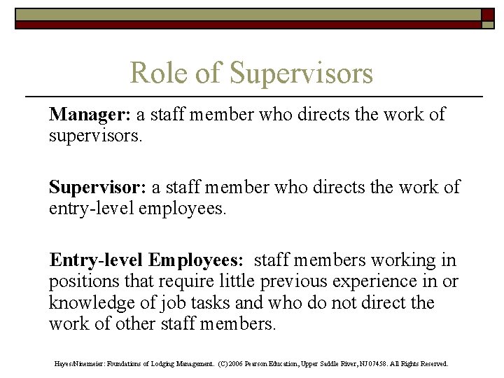 Role of Supervisors Manager: a staff member who directs the work of supervisors. Supervisor: