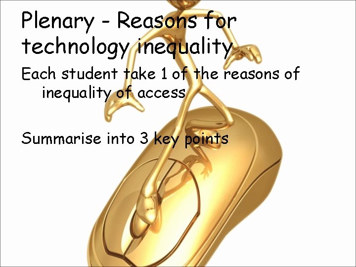 Plenary - Reasons for technology inequality Each student take 1 of the reasons of