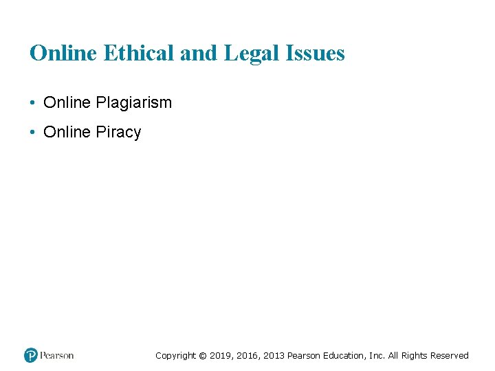 Online Ethical and Legal Issues • Online Plagiarism • Online Piracy Copyright © 2019,