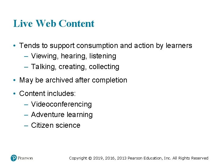 Live Web Content • Tends to support consumption and action by learners – Viewing,
