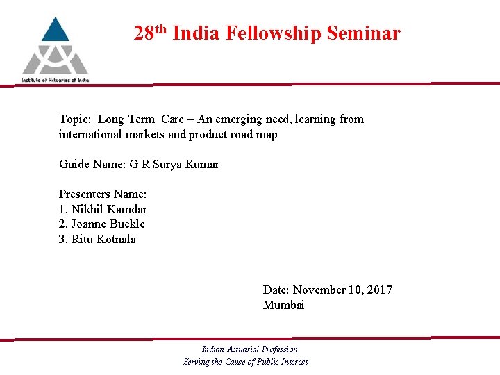 28 th India Fellowship Seminar Topic: Long Term Care – An emerging need, learning