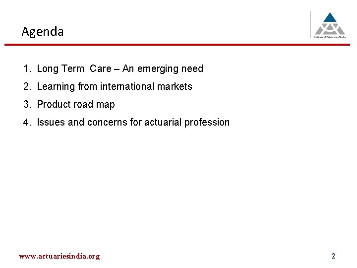 Agenda 1. Long Term Care – An emerging need 2. Learning from international markets