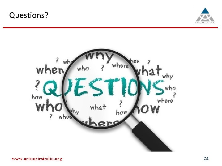 Questions? www. actuariesindia. org 24 