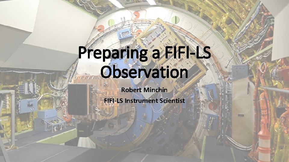 Preparing a FIFI-LS Observation Robert Minchin FIFI-LS Instrument Scientist 
