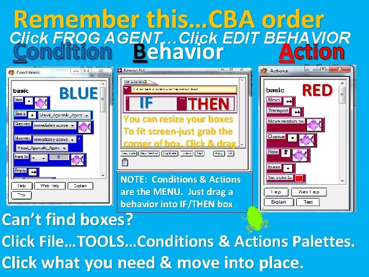 Remember this…CBA order Click FROG AGENT…Click EDIT BEHAVIOR Condition Behavior BLUE IF THEN Action