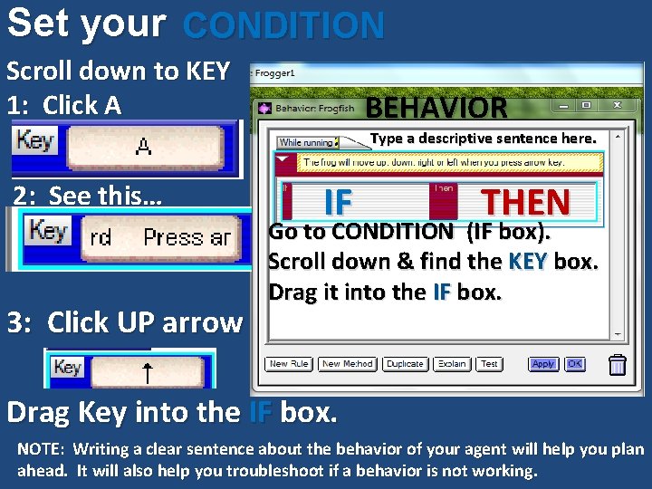 Set your CONDITION Scroll down to KEY 1: Click A BEHAVIOR Type a descriptive