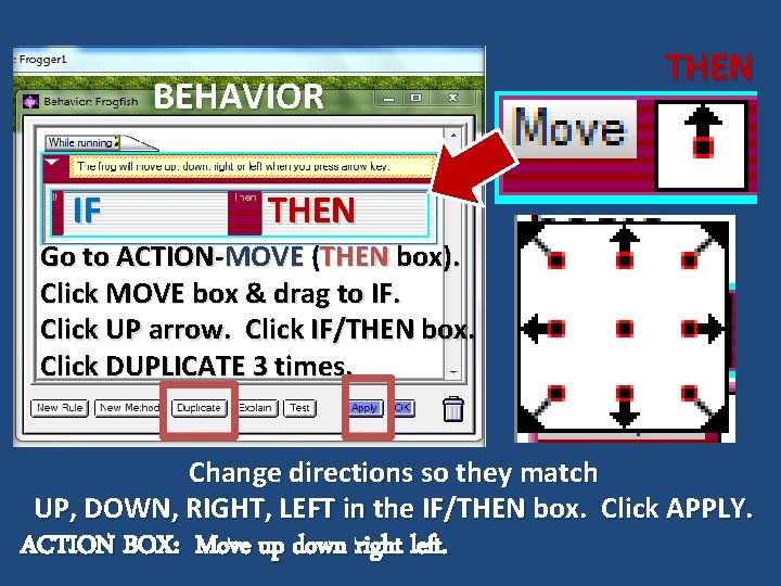 BEHAVIOR IF THEN Go to ACTION-MOVE (THEN box). Click MOVE box & drag to
