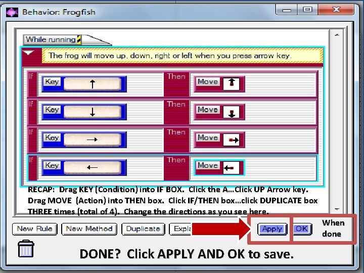 RECAP: Drag KEY (Condition) into IF BOX. Click the A…Click UP Arrow key. Drag