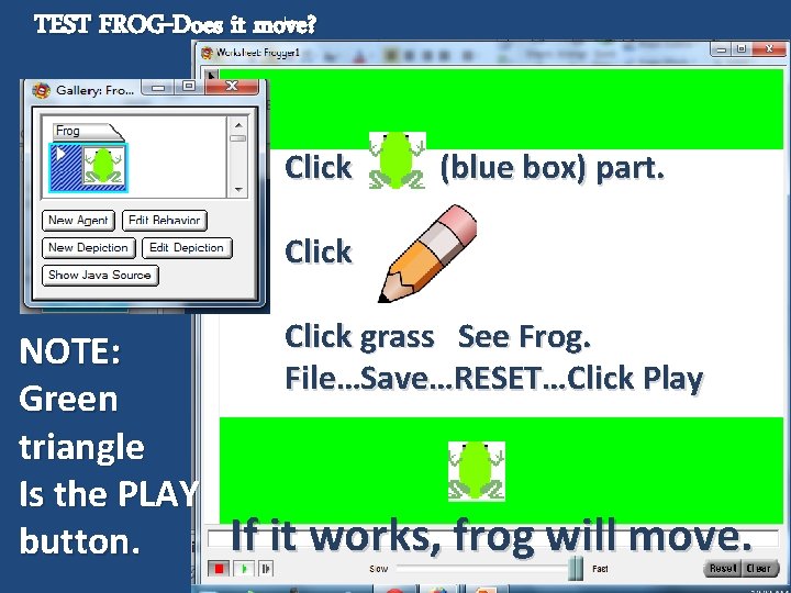 TEST FROG-Does it move? Click (blue box) part. Click NOTE: Green triangle Is the