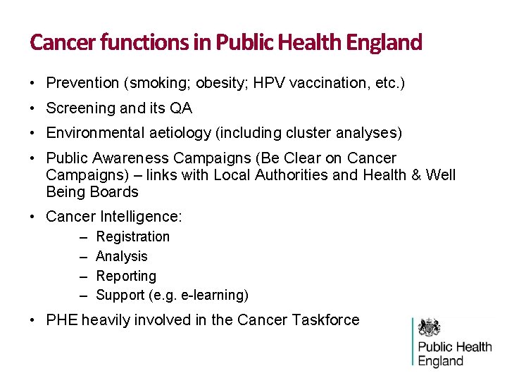 Cancer functions in Public Health England • Prevention (smoking; obesity; HPV vaccination, etc. ) Cancer functions in Public Health England • Prevention (smoking; obesity; HPV vaccination, etc. )
