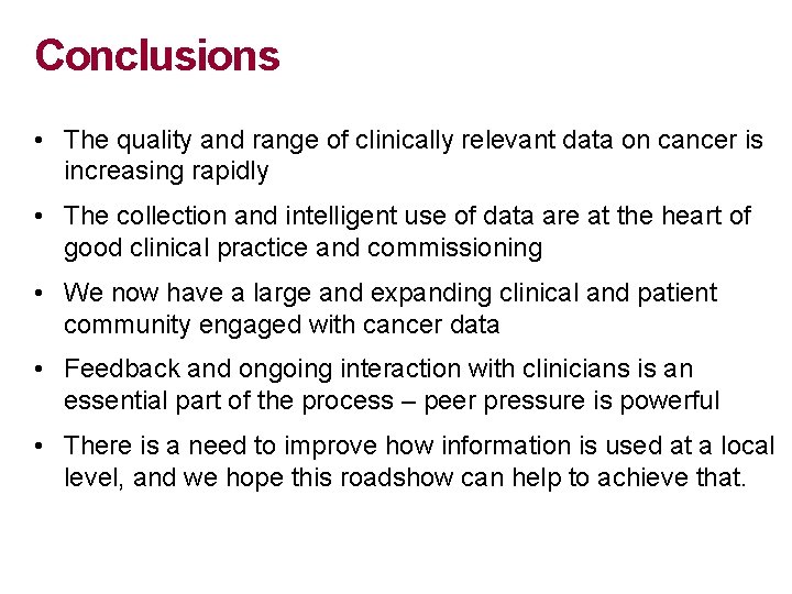 Conclusions • The quality and range of clinically relevant data on cancer is increasing Conclusions • The quality and range of clinically relevant data on cancer is increasing