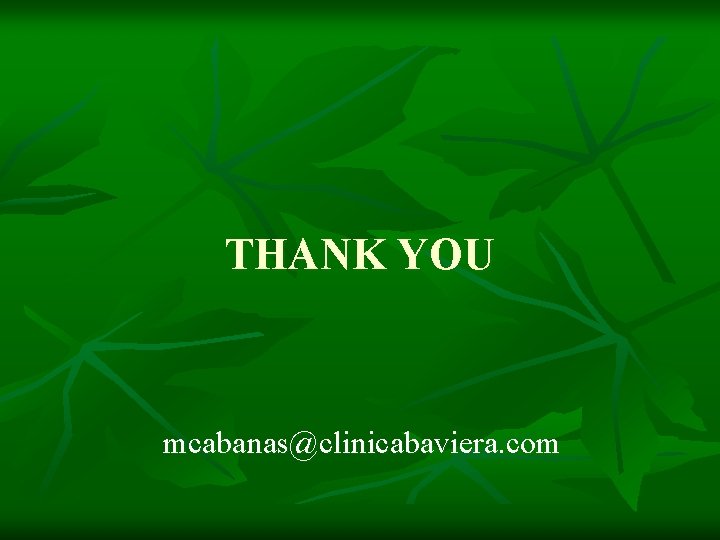 THANK YOU mcabanas@clinicabaviera. com THANK YOU mcabanas@clinicabaviera. com