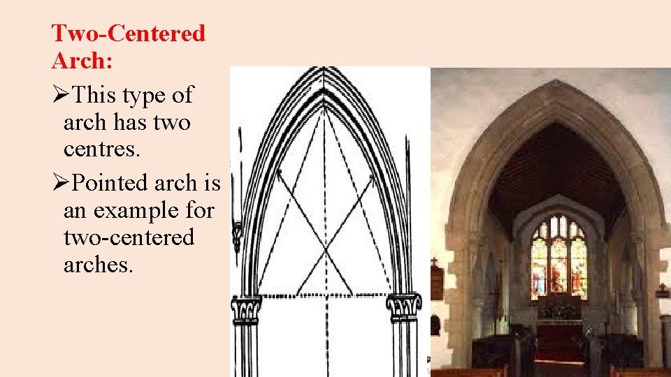 Two-Centered Arch: ØThis type of arch has two centres. ØPointed arch is an example