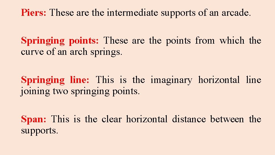 Piers: These are the intermediate supports of an arcade. Springing points: These are the
