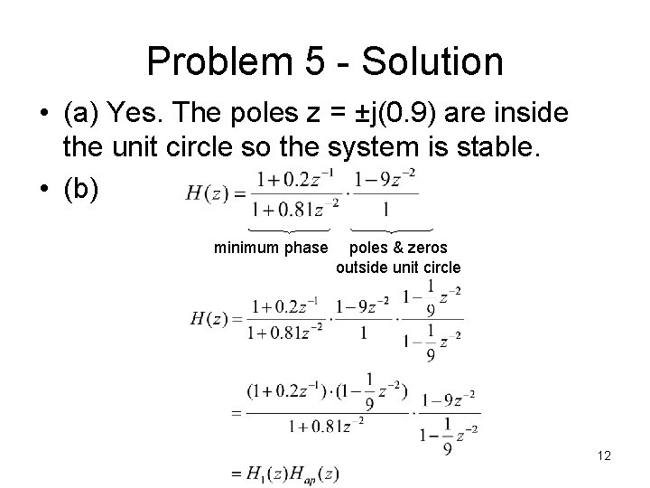 Problem 5 - Solution • (a) Yes. The poles z = ±j(0. 9) are