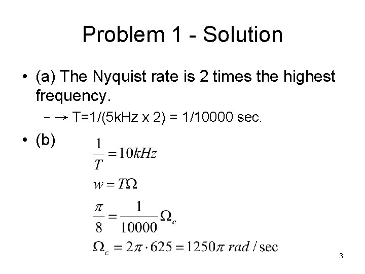 Problem 1 - Solution • (a) The Nyquist rate is 2 times the highest