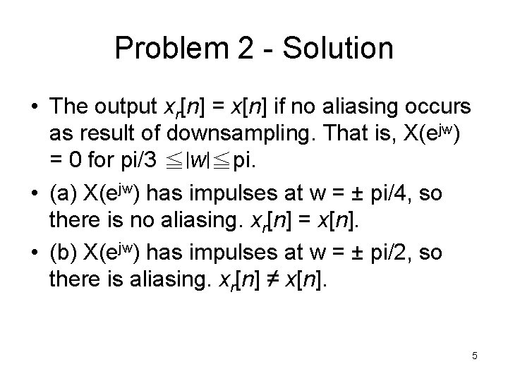 Problem 2 - Solution • The output xr[n] = x[n] if no aliasing occurs