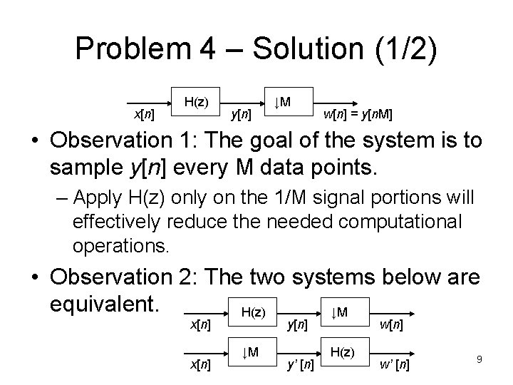 Problem 4 – Solution (1/2) x[n] H(z) y[n] ↓M w[n] = y[n. M] •