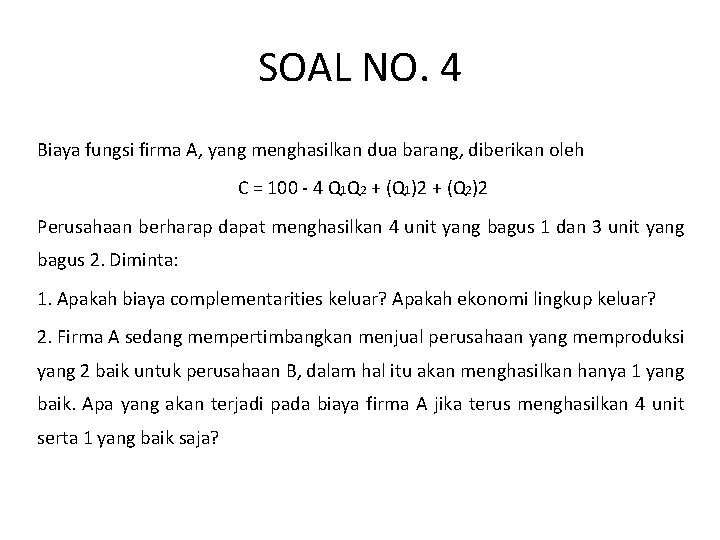 SOAL NO. 4 Biaya fungsi firma A, yang menghasilkan dua barang, diberikan oleh C