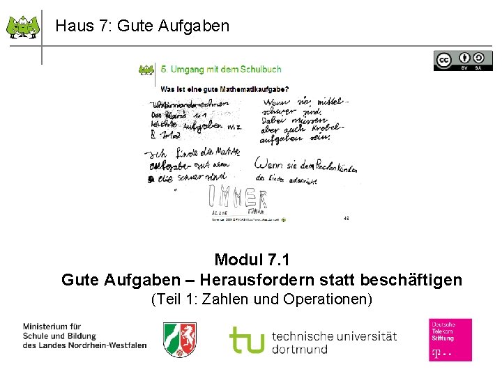 Haus 7: Gute Aufgaben Modul 7. 1 Gute Aufgaben – Herausfordern statt beschäftigen (Teil