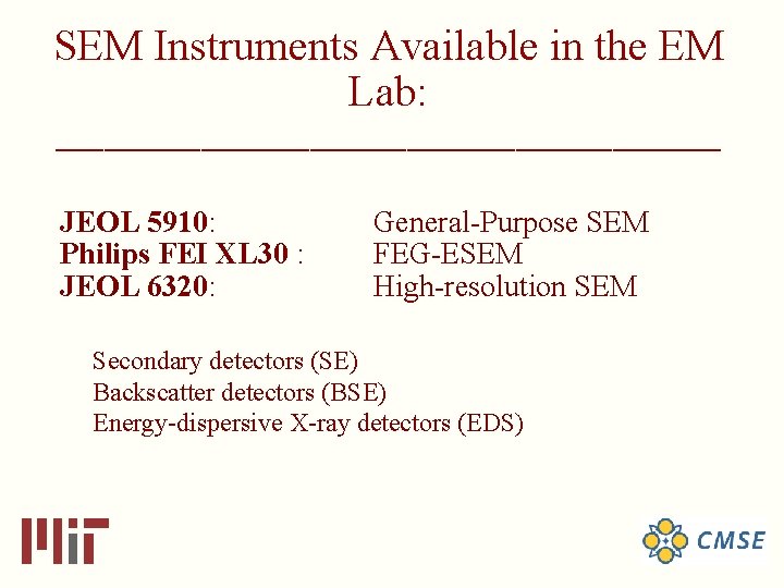 SEM Instruments Available in the EM Lab: ____________________________ JEOL 5910: Philips FEI XL 30