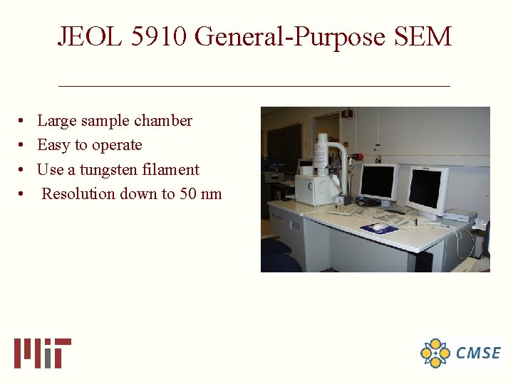 JEOL 5910 General-Purpose SEM ____________________________ • • Large sample chamber Easy to operate Use