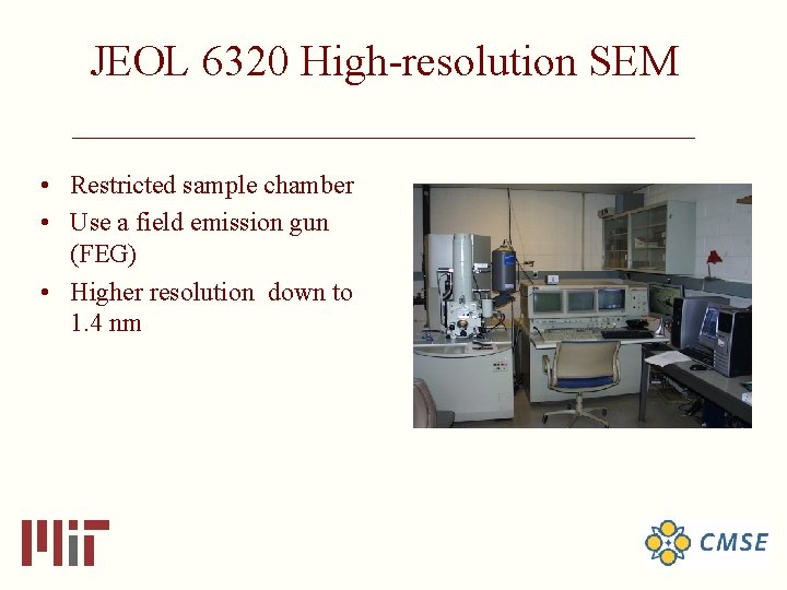 JEOL 6320 High-resolution SEM _____________________________ • Restricted sample chamber • Use a field emission