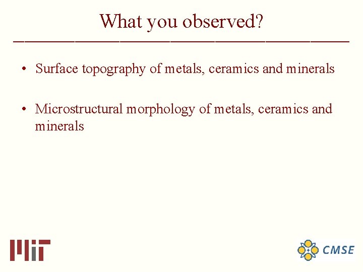 What you observed? ______________________________ • Surface topography of metals, ceramics and minerals • Microstructural